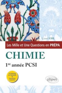 Les Mille et Une questions de la chimie en prépa 1re année PCSI. 3e édition revue et corrigée - Uhl Lionel
