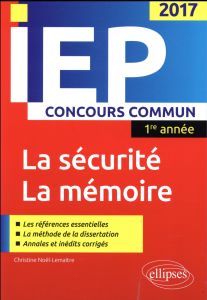La sécurité - La mémoire. Réussir le concours commun d'entrée en première année d'IEP / Sciences Po, - Noël-Lemaître Christine