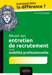Réussir son entretien de recrutement et de mobilité professionnelle - Cavaillé Jean-Philippe