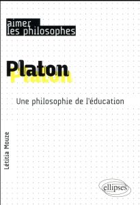 Platon. Une philosophie de l'éducation - Mouze Létitia