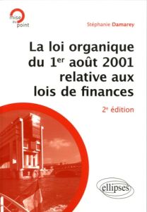 La loi organique du 1er août 2001 relative aux lois de finances. 2e édition - Damarey Stéphanie