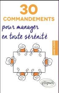 30 commandements pour manager en toute sérénité - Closier Laure