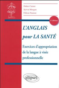 L'anglais pour la santé. Exercices d'appropriation de la langue à visée professionnelle, 4e édition - Carnet Didier - Morgan Sylvia - Pastore Félicie -