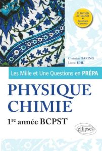 Les Mille et Une questions de la physique-chimie en prépa 1re année BCPST. 3e édition - Uhl Lionel - Garing Christian