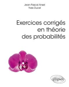 Exercices corrigés en théorie des probabilités - Ansel Jean-Pascal - Ducel Yves