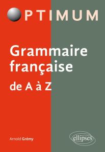 Grammaire française de A à Z - Grémy Arnold