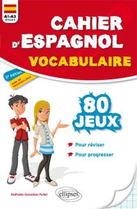 Cahier d'espagnol vocabulaire. 80 jeux pour réviser et progresser A1-A2 (cycle 4), 2e édition - Gonzalez Pollet Nathalie