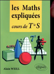 Les Maths expliquées. Cours de Terminale S - Weill Alain - Weill-Lebrun Mériem