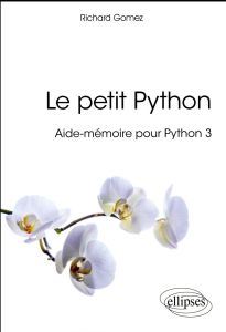 Le petit Python. Aide-mémoire pour Python 3 - Gomez Richard