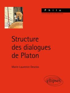 Structure des dialogues de Platon - Desclos Marie-Laurence