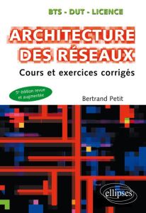 Architecture des réseaux. Cours et exercices corrigés, 5e édition revue et corrigée - Petit Bertrand
