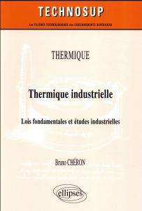 Thermique industrielle. Lois fondamentales et études industrielles - Chéron Bruno