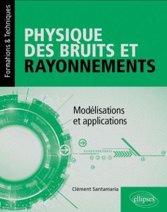 Physique des bruits et rayonnements. Modélisations et applications - Santamaria Clément