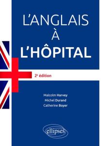 L'anglais à l'hôpital. 2e édition - Durand Michel - Harvey Malcolm - Boyer Catherine