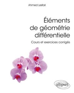 Eléments de géométrie différentielle. Cours et exercices corrigés - Lesfari Ahmed
