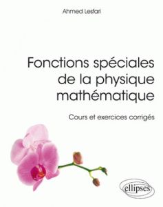 Fonctions spéciales de la physique mathématique. Cours et exercices corrigés - Lesfari Ahmed