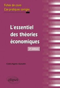 L'essentiel des théories économiques. 2e édition - Gueutin Claire-Agnès