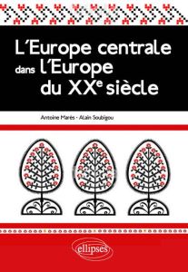 L'Europe centrale dans l'Europe du XXe siècle - Marès Antoine, Soubigou Alain