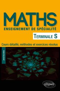 Maths Tle S enseignement de spécialité. Cours détaillé, méthodes et exercices résolus - Bourakba Jamal
