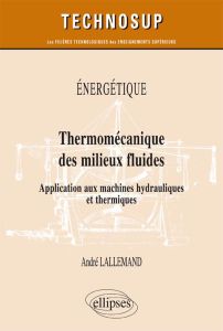 Thermomécanique des milieux fluides. Application aux machines hydrauliques et thermiques - Lallemand André