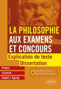 La philosophie aux examens et concours, prépas, licence, Capes/Agreg. Explication de texte et disser - Hoquet Thierry