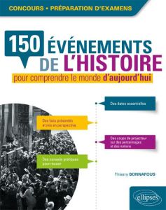 150 événements de l'histoire pour comprendre le monde d'aujourd'hui - Bonnafous Thierry