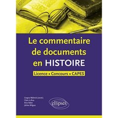 Le commentaire de document en histoire Licence, Concours, CAPES - Wallerick Grégory - Le Bras Claire - Rabot Brice -