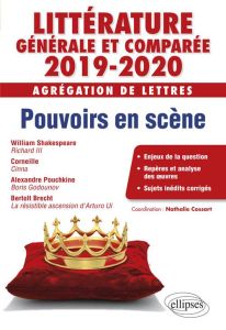 Littérature générale et comparée. Agrégation de Lettres. Pouvoirs en scène, Edition 2019-2020 - Reniers-Cossart Nathalie