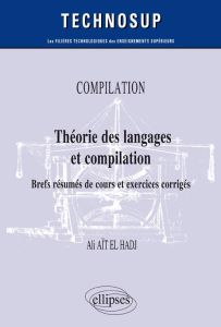 Compilation. Théorie des langages et compilation. Brefs résumés de cours et exercices corrigés - Aït El Hadj Ali