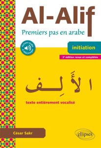 Al-Alif. Premiers pas en arabe, 2e édition revue et augmentée - Sakr César