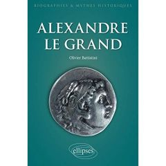 Alexandre le Grand. Un philosophe en armes - Battistini Olivier