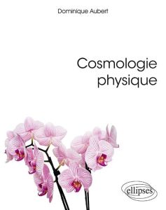 Cosmologie physique - Aubert Dominique