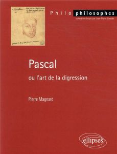 Pascal ou l'art de la digression - Magnard Pierre