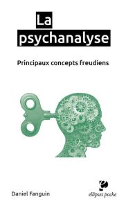 La psychanalyse. Principaux concepts freudiens - Fanguin Daniel