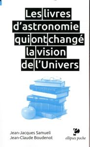 Les livres d'astronomie qui ont changé la vision de l'Univers - Samueli Jean-Jacques - Boudenot Jean-Claude