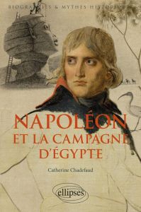 Bonaparte et la campagne d'Egypte - Chadefaud Catherine
