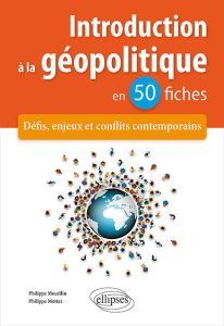 Introduction à la géopolitique en 50 fiches. Défis, enjeux et conflits contemporains - Mottet Philippe - Mocellin Philippe