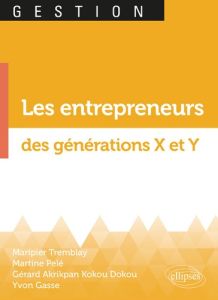 Les entrepreneurs des générations X et Y - Gasse Yvon, Tremblay Maripier, Pelé Martine, Dokou