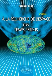 A la recherche de l'espace et du temps perdus. 2e édition - Léon Jacques