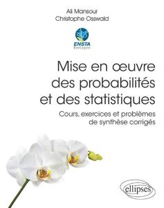 Mise en oeuvre des probabilités et des statistiques. Cours, exercices et problèmes de synthèse corri - Mansour Ali - Osswald Christophe