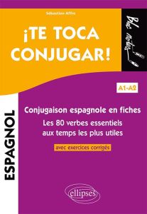 ¡ Te toca conjugar ! . Conjugaison espagnole en fiches avec exercices corrigés. Les 80 verbes essent - Affre Sébastien