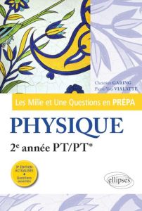 Les Mille et Une questions de la physique en prépa 2e année PT/PT*. 3e édition - Garing Christian - Vialatte Pierre-Yves