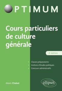 Cours particulier de culture générale. 3e édition revue et augmentée - Chabot Alexis