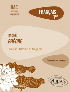 Français 1re. Racine, Phèdre, parcours "Passion et tragédie", Edition 2019 - Corgnet Cédric
