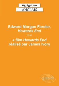 Agrégation anglais. Edward Morgan Forster, Howards End (1910) + film Howards End réalisé par James I - Baillon Jean-François