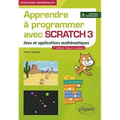 Apprendre à programmer avec Scratch 3. Jeux et applications mathématiques, 2e édition - Jacquet Julien