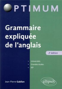 Grammaire expliquée de l'anglais. 2e édition - Gabilan Jean-Pierre