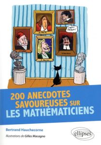200 anecdotes savoureuses sur les mathématiciens - Hauchecorne Bertrand