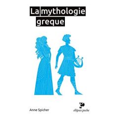 La mythologie grecque - Spicher Anne