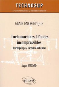 Turbomachines à fluides incompressibles. Turbopompes, turbines, éoliennes - Bernard Jacques